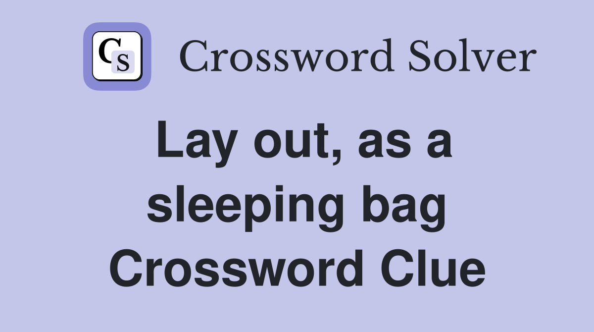Lay out, as a sleeping bag Crossword Clue Answers Crossword Solver
